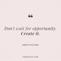 a quote that reads, don't wait for opportunity create it motivvation