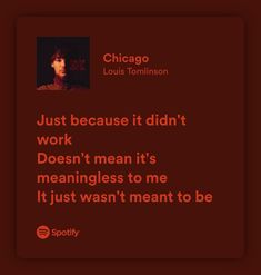 the quote for chicago, just because it didn't work doesn't mean it's meanings to me if