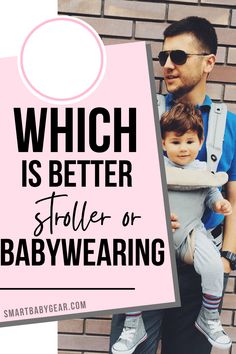 a man holding a baby in his arms with the words which is better stroller or babywearing?