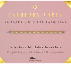 This dainty bracelet is the perfect way to celebrate any fabulous forty-year-old’s birthday. There are 40 beads, one for each remarkable year of life! Simply chic milestone bracelets, perfect for celebrating every year of life! Gift it or keep it, either way, it is a unique way to celebrate an important milestone. Each bead is dipped in 14k gold and nickel free and bracelet cord is adjustable 7-8 inches. Forty Birthday, Feather Bracelet, Birthday Bracelet, Dainty Bracelet, Meaningful Messages, Feather Jewelry, Milestone Birthday, Simply Chic, Dainty Bracelets