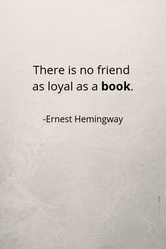 there is no friend as loyal as a book