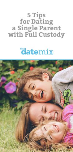 three children laying in the grass with text that reads 5 tips for dating a single parent with full custoy