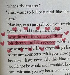 an open book with red writing on it and hearts in the pages that read, what's the matter? i just want to feel beautiful like the world