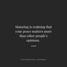 a black and white photo with the words,'maturing is releasing that your peace matters more than other people's options