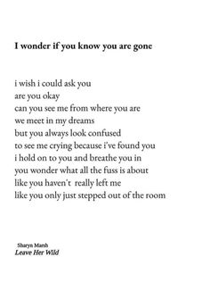 a poem written in black and white with the words wonder if you know you are gone