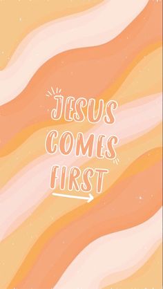 the words jesus comes first on an orange and pink striped background with white lettering that reads,