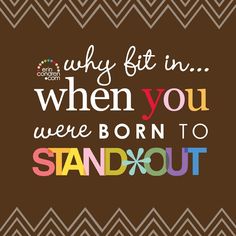 a quote that says, why fit in when you were born to stand out