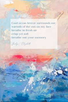 a painting with a quote on it that says, cool ocean breeze surrounds me warmth of the sun on my face