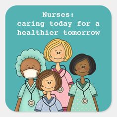 nurses are caring today for a healthier tomorrow