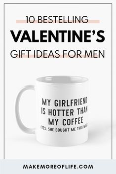 a coffee mug with the words valentine's gift ideas for men