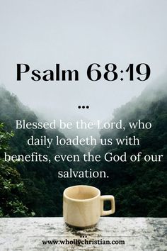 Psalm 68:19 Psalm 68:19, Psalm 68 19, Psalm 11, Psalm 65, Psalms Quotes, Psalm 68, Psalm 42, Scripture Wallpaper, Uplifting Bible Verses