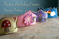 five felt crowns sitting on top of a wooden table with the words festive birthday crown sewing pattern