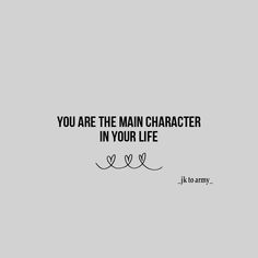 the quote you are the main character in your life is written on a gray background