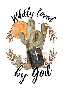 a cactus with a cross on it and the words wild by god