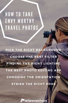 a woman taking pictures with her camera text reads how to take envy worthy travel photos pick the right background, choose the best lighting