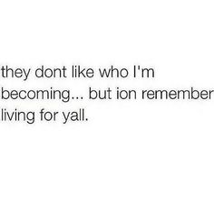 the text reads, they don't like who i'm becoming but ion remembers living for yall