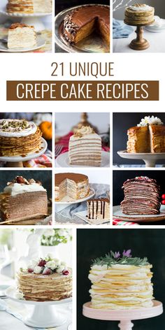 different types of cakes and desserts are shown with the words, 21 unique crepe cake recipes