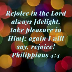 a blurry photo with the words, rejoice in the lord always delight