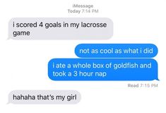 two text messages with one saying i scored 4 goals in my lacrosse game not as cool as what did i do