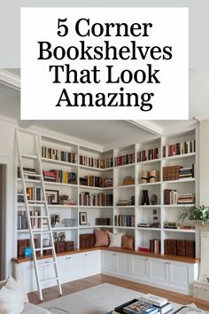 a living room with bookshelves and ladders in the middle, text reads 5 corner bookshelves that look amazing