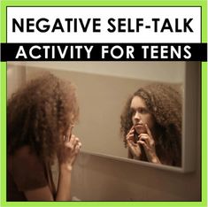 a woman brushing her teeth in front of a mirror with the words negative self - talk activity for teens