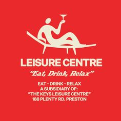 a red poster with the words leisure centre eat drink relax