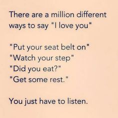 there are a million different ways to say i love you put your seat on watch your step did you eat? get some rest