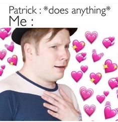 a man wearing a hat with hearts all around him and the caption says patrick does anything me