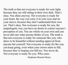 a poem written in black and white with the words truth is not everyone ready for your light, because they are still sitting there