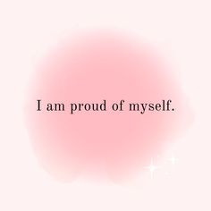 the words i am proud of myself written in black on a pink background