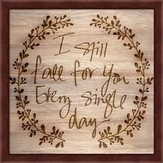 a wooden plaque with the words i am for you every single day