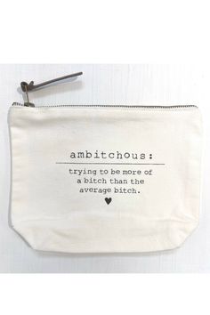 Ambitchous- Striving to be More of a Bitch than the Average Bitch' - Funny / Sarcastic Makeup Bag. You got that right! ;) We love the details in these simplistic pouches and your customers will to! From the clean white lining inside to the rich cotton (not canvas) fabric. Each pouches artwork is hand silk screened, so each one will be unique in appearance. The brass zipper comes with a genuine brown leather pull. 100% Cotton. Measures 9" x 7" x 2.5" White Lining Inside Spot Clean Makeup Bag Sayings, Bag Sayings, Funny Makeup Bag, Canvas Coin Purse, Funny Makeup, Makeup Pouches, You Got That, Cocktail Book, Keepsake Books