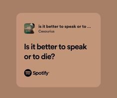 a brown square with the words is it better to speak or to die?