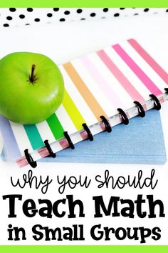 an apple sitting on top of a notebook with the words why you should teach math in small groups