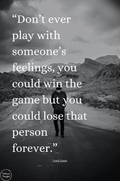 a man walking down the road with a quote on it that reads, don't ever play with someone's feelings, you could win the game but you