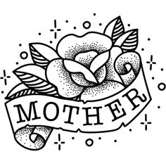 a black and white drawing of a rose with the word mother on it