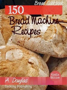 the cover of 150 bread machine recipes