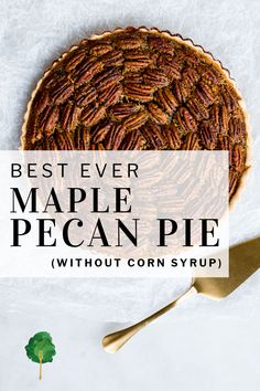 the best ever maple pecan pie without corn syrup on white background with text overlay