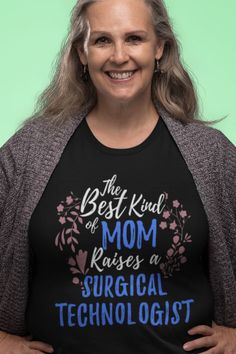 The Best Kind Of Mom Raises A Surgical Technologist. Display a picture of decorative elements with cool typography to express a meaningful message, this scrub tech apparel makes a special Mother's Day, Surgical Technology Conference gift for mother of a surgical technician. This mommy design is also available for home decors and accessories and drinkware such as posters, stickers, mugs etc. #surgicaltechnologist #surgicaltech #surgicaltechnology #scrubtech #surgeon #instruments #operatingroom #B Medical Radiation Technologist, Mechanic Wife, Surgical Technician, National Nurses Week, Scrub Tech, Mechanic Shirt, Hvac Tech, Surgical Technologist, Radiology Technologist