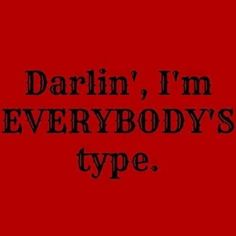 the words darlin'i'm everybodys type are black on red background