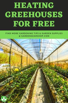 a greenhouse with plants growing in it and the words, heating greenhouses for free find more gardening tips & garden supplies