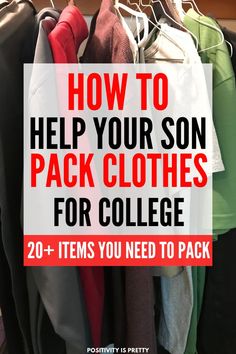 clothes hanging on racks with text overlay that reads how to help your son pack clothes for college 20 + items you need to pack