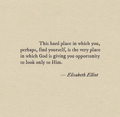 an old paper with a quote on it that says this hard place in which you, perhaps, find yourself, is the very place in which god's giving you opportunity to look only to him