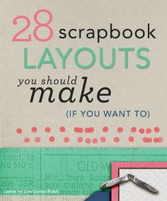 the cover of 28 scrapbook layouts you should make if you want to