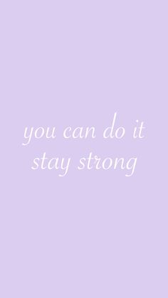 the words you can do it stay strong are written in white on a purple background