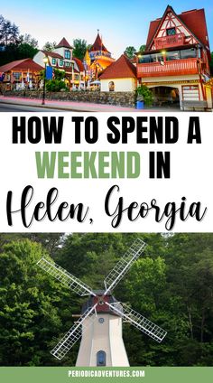 top photo shows the Bavarian style village of Helen in Georgia, USA with European style buildings with a clear sky during sunset; bottom photo shows a windmill hotel with forested trees in the background; text in middle reads "How to Spend a Weekend in Helen, Georgia" by PeriodicAdventures.com Helen Ga Oktoberfest, Where To Stay In Helen Georgia, Helen Georgia With Kids, Helen Georgia Fall, Helen Georgia Summer, Things To Do In Helen Georgia, Helen Ga Things To Do In, Hellen Georgia, Helen Oktoberfest