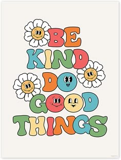 a poster with the words be kind of good things written in colorful letters and flowers