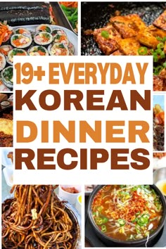 korean dinner recipes with text overlay that reads, 19 everyday korean dinner recipes on it