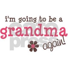 the words i'm going to be a grandma again are in pink and brown