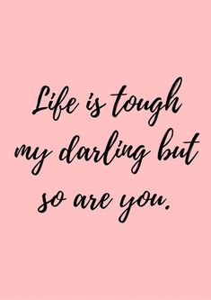 a pink background with the words life is tough my daring but so are you